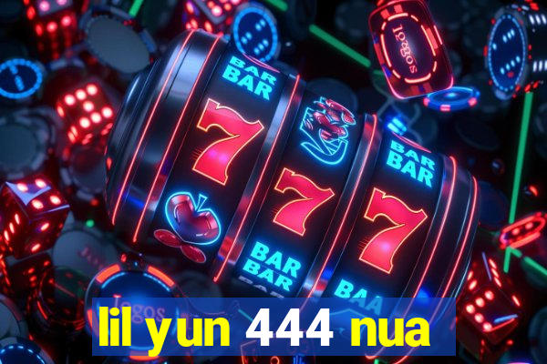 lil yun 444 nua